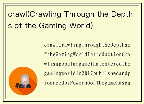 crawl(Crawling Through the Depths of the Gaming World)